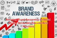Boosting Brand Awareness on Social Media: Actionable Tips and Best Practices