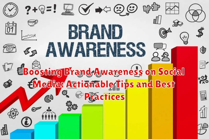 Boosting Brand Awareness on Social Media: Actionable Tips and Best Practices