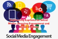 Captivating Captions for Social Media: Boosting Engagement and Brand Visibility