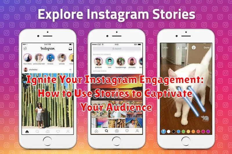 Ignite Your Instagram Engagement: How to Use Stories to Captivate Your Audience
