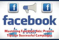 Mastering Facebook Ads: Proven Tips for Successful Campaigns
