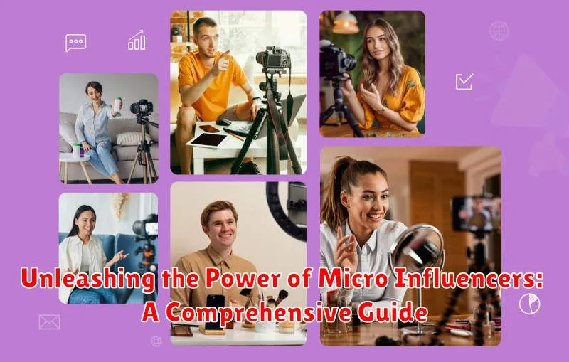 Unleashing the Power of Micro Influencers: A Comprehensive Guide