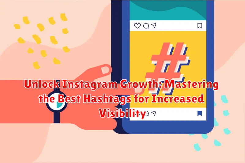 Unlock Instagram Growth: Mastering the Best Hashtags for Increased Visibility